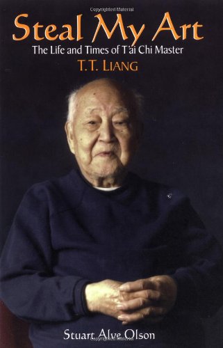 Cover for Stuart Alve Olson · Steal My Art: he Life and Times of T'ai Chi Master T.T. Liang (Paperback Book) (2002)