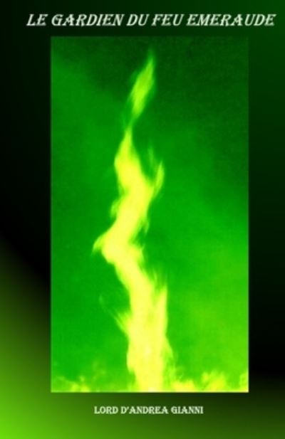 Cover for Lord Gianni D'andrea · Le Gardien du Feu émeraude (Paperback Book) (2019)