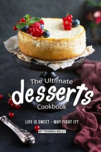 Cover for Thomas Kelly · The Ultimate Desserts Cookbook (Paperback Book) (2019)