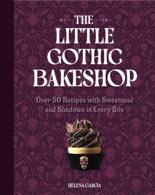 Cover for Helena Garcia · The Little Gothic Bakeshop: Over 50 Recipes with Sweetness and Shadows in Every Bite (Hardcover Book) (2025)