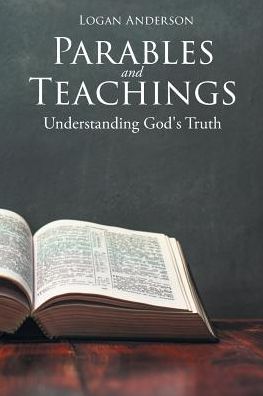 Cover for Logan Anderson · Parables and Teachings: Understanding God's Truth (Paperback Book) (2019)