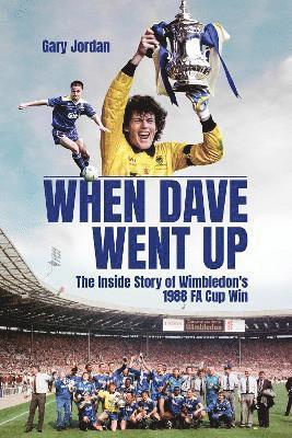 Cover for Gary Jordan · When Dave Went Up: The Inside Story of Wimbledon's 1988 FA Cup Win (Hardcover Book) (2023)