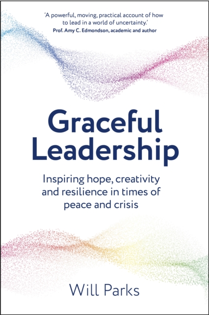 Cover for Will Parks · Graceful Leadership: Inspiring hope, creativity and resilience in times of peace and crisis (Paperback Book) (2025)