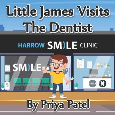 Cover for Priya Patel · Little James Visits Smile Clinic Dentist (Paperback Book) (2021)
