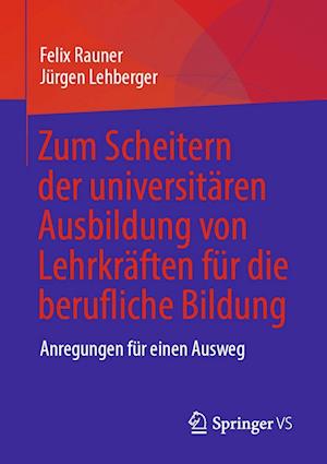 Cover for Felix Rauner · Zum Scheitern der universitaren Ausbildung von Lehrkraften fur die berufliche Bildung: Anregungen fur einen Ausweg (Paperback Book) [1. Aufl. 2022 edition] (2022)