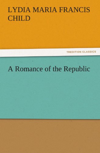 Cover for Lydia Maria Francis Child · A Romance of the Republic (Tredition Classics) (Paperback Book) (2011)