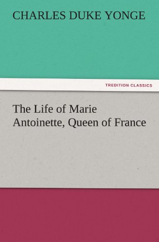Cover for Charles Duke Yonge · The Life of Marie Antoinette, Queen of France (Tredition Classics) (Paperback Book) (2011)