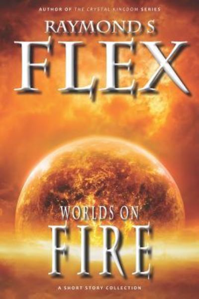 Cover for Raymond S Flex · Worlds on Fire (Paperback Book) (2016)