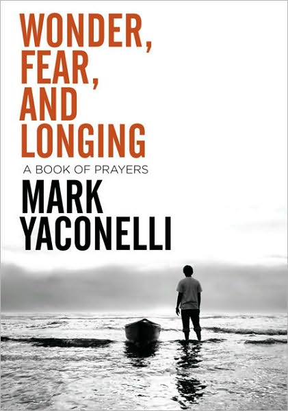 Cover for Mark Yaconelli · Wonder, Fear, and Longing, Paperback: A Book of Prayers (Paperback Book) (2009)