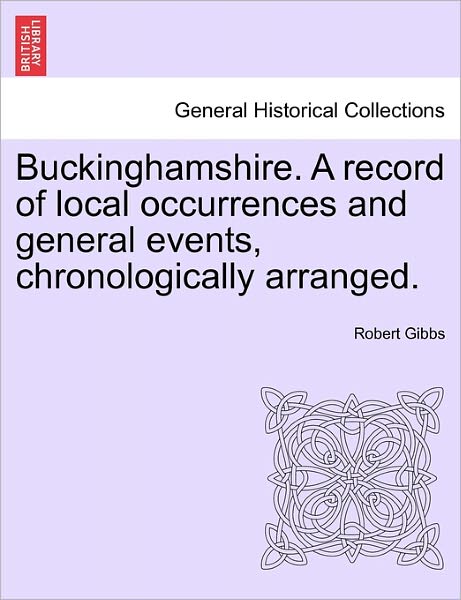 Cover for Robert Gibbs · Buckinghamshire. a Record of Local Occurrences and General Events, Chronologically Arranged. Vol. Iii. (Paperback Book) (2011)