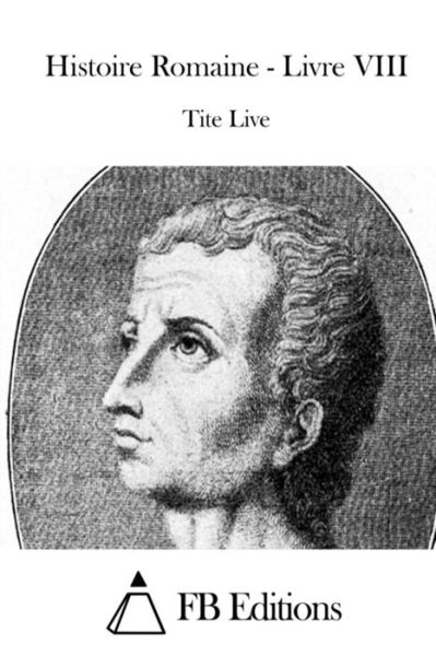 Cover for Tite Live · Histoire Romaine - Livre Viii (Paperback Book) (2015)
