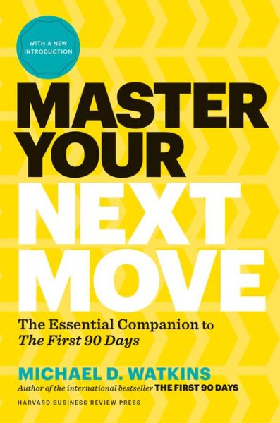 Cover for Michael D. Watkins · Master Your Next Move, with a New Introduction: The Essential Companion to "The First 90 Days" (Hardcover Book) (2019)