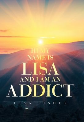 Cover for Lisa Fisher · Hi My Name Is Lisa and I Am an Addict (Book) (2021)