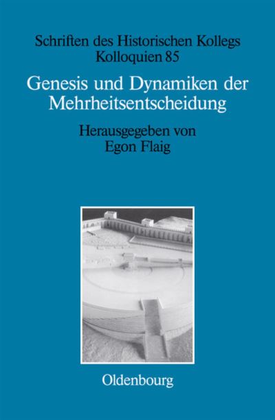 Cover for Egon Flaig · Genesis und Dynamiken der Mehrheitsentscheidung - Schriften Des Historischen Kollegs (Hardcover Book) (2013)