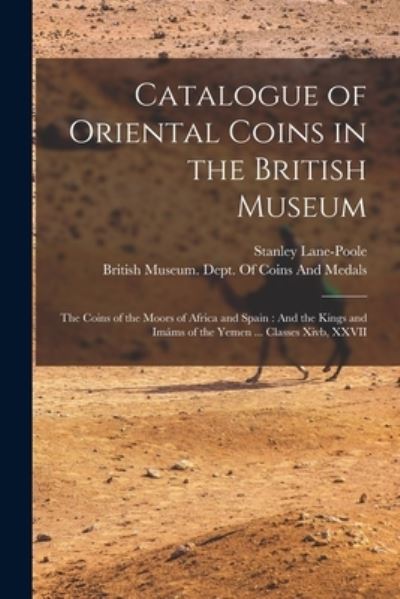 Cover for Stanley Lane-Poole · Catalogue of Oriental Coins in the British Museum : The Coins of the Moors of Africa and Spain (Book) (2022)