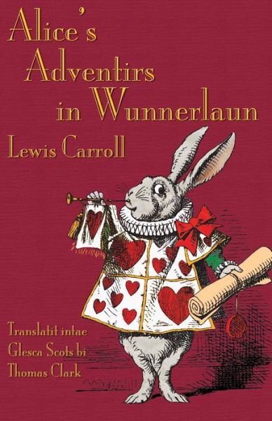 Cover for Carroll, Lewis (Christ Church College, Oxford) · Alice's Adventirs in Wunnerlaun: Alice's Adventures in Wonderland in Glaswegian Scots (Paperback Book) [Scots edition] (2014)