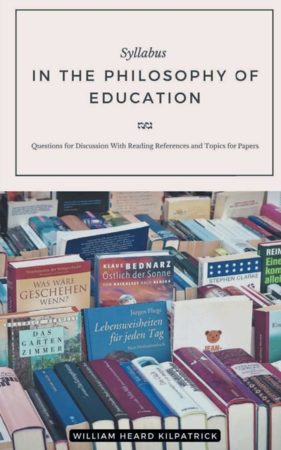 Cover for William Heard Kilpatrick · Syllabus IN THE PHILOSOPHY OF EDUCATION (Paperback Book) (2022)