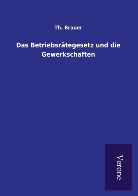 Cover for Th Brauer · Das Betriebsrategesetz und die Gewerkschaften (Paperback Book) (2016)