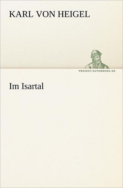 Cover for Karl Von Heigel · Im Isartal (Tredition Classics) (German Edition) (Paperback Book) [German edition] (2012)