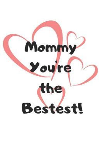 Cover for Trueheart Designs · Mommy You're the Bestest! (Paperback Book) (2019)