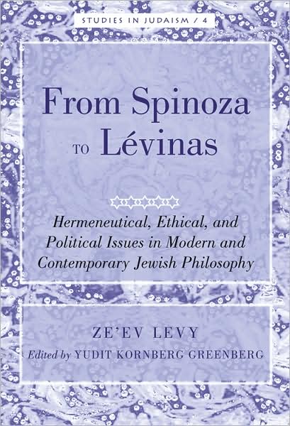 Cover for Ze'ev Levy · From Spinoza to Levinas: Hermeneutical, Ethical, and Political Issues in Modern and Contemporary Jewish Philosophy - Studies in Judaism (Hardcover Book) [New edition] (2009)