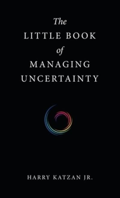 Cover for Katzan, Harry, Jr. · Little Book of Managing Uncertainty (Book) (2022)