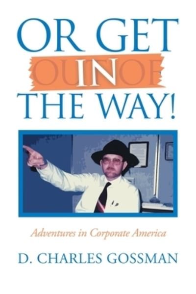 Cover for D. Charles Gossman · Or Get in the Way! (Book) (2022)