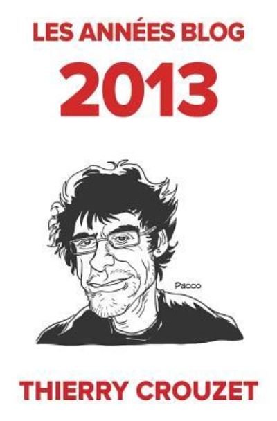 Cover for Thierry Crouzet · Les annees blog 2013 (Paperback Book) (2017)