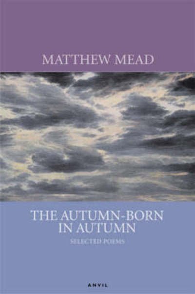 Cover for Matthew Mead · Autumn-born in Autumn: Selected Poems (Paperback Book) (2008)