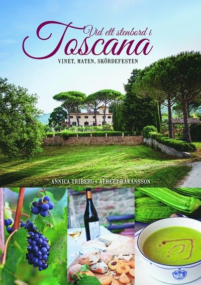Cover for Annica Triberg · Vid ett stenbord i Toscana : vinet, maten, skördefesten (Hardcover Book)