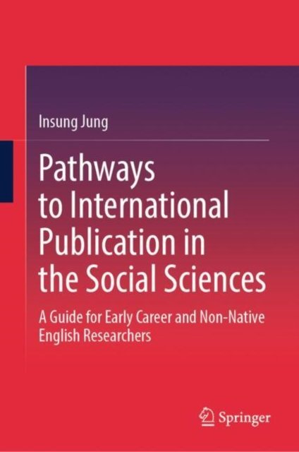 Cover for Insung Jung · Pathways to International Publication in the Social Sciences: A Guide for Early Career and Non-Native English Researchers (Hardcover Book) (2025)