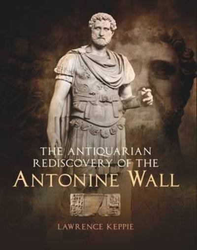 Cover for Lawrence Keppie · The Antiquarian Rediscovery of the Antonine Wall (Hardcover Book) (2012)