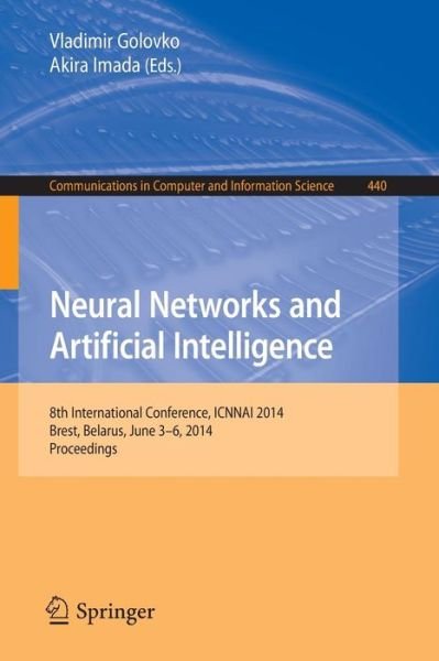 Cover for Vladimir Golovko · Neural Networks and Artificial Intelligence: 8th International Conference, Icnnai 2014, Brest, Belarus, June 3-6, 2014. Proceedings - Communications in Computer and Information Science (Paperback Book) (2014)