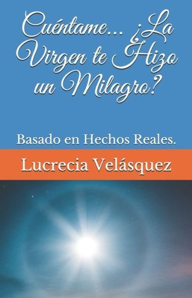 Cover for Lucrecia Velasquez · Cuentame... ?La Virgen te Hizo un Milagro? (Paperback Book) (2020)