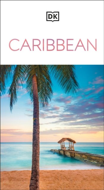 Cover for DK Travel · DK Caribbean: Must-See Sights. Culture &amp; History. Detailed Maps &amp; Tours. Covers Dominican Republic, Bahamas, &amp; more - Travel Guide (Paperback Book) (2024)
