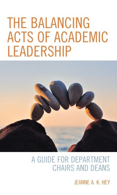 Cover for Jeanne A. K. Hey · The Balancing Acts of Academic Leadership: A Guide for Department Chairs and Deans (Hardcover Book) (2021)