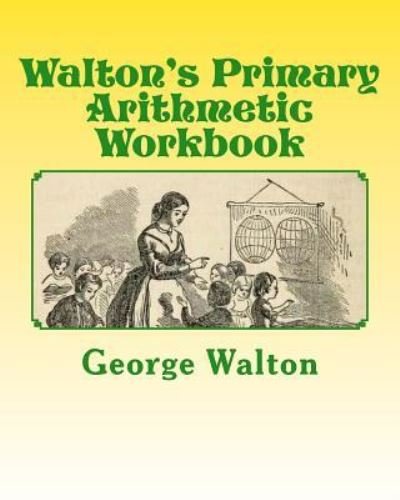 Cover for George a Walton · Walton's Primary Arithmetic Workbook (Paperback Book) (2013)