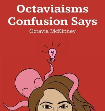 Cover for Octavia McKinney · Octaviaisms Confusion Says (Hardcover Book) (2018)