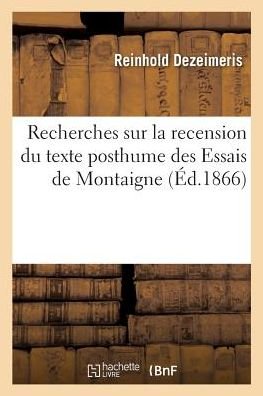 Cover for Reinhold Dezeimeris · Recherches Sur La Recension Du Texte Posthume Des Essais de Montaigne (Paperback Book) (2017)
