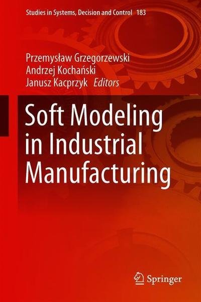Soft Modeling in Industrial Manufacturing -  - 图书 - Springer Nature Switzerland AG - 9783030032005 - 2019年1月31日