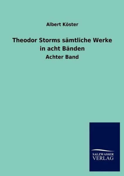 Cover for Albert K Ster · Theodor Storms S Mtliche Werke in Acht B Nden (Paperback Book) [German edition] (2013)