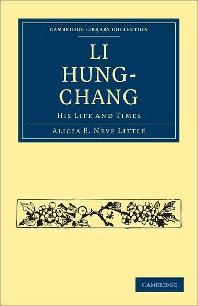 Cover for Alicia E. Neve Little · Li Hung-Chang: His Life and Times - Cambridge Library Collection - East and South-East Asian History (Paperback Book) (2010)