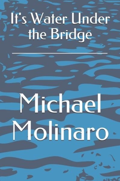 Cover for Michael Molinaro · It's Water Under the Bridge (Paperback Book) (2018)