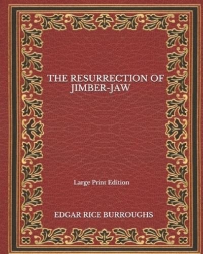 Cover for Edgar Rice Burroughs · The Resurrection Of Jimber-Jaw - Large Print Edition (Paperback Book) (2020)