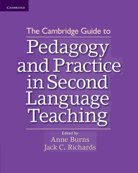 Cover for Edited by Anne Burns · The Cambridge Guide to Pedagogy and Practice in Second Language Teaching - The Cambridge Guides (Paperback Book) [New edition] (2012)