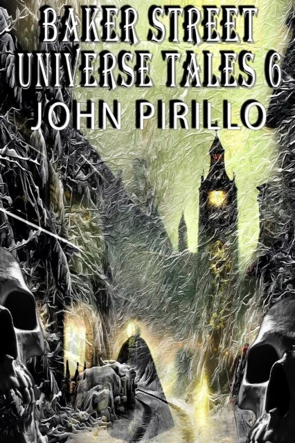 Cover for John Pirillo · Baker Street Universe Tales 6 (Paperback Book) (2022)