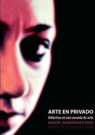 Cover for Miguel Dominguez Rigo · Arte En Privado. DidÃ¯Â¿Â½ctica En Una Escuela de Arte. (Paperback Book) (2018)
