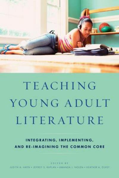 Cover for Teaching Young Adult Literature: Integrating, Implementing, and Re-Imagining the Common Core (Hardcover Book) (2015)