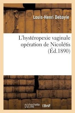 Cover for Debayle-l-h · L'hysteropexie Vaginale Operation De Nicoletis (Paperback Book) (2016)