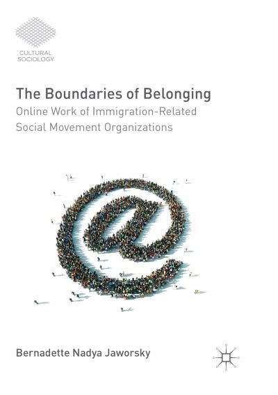 Cover for Bernadette Nadya Jaworsky · The Boundaries of Belonging: Online Work of Immigration-Related Social Movement Organizations - Cultural Sociology (Paperback Book) [Softcover Reprint of the Original 1st 2016 edition] (2018)